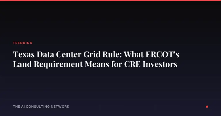 Texas Data Center Grid Rule: What ERCOT's Land Requirement Means for CRE Investors