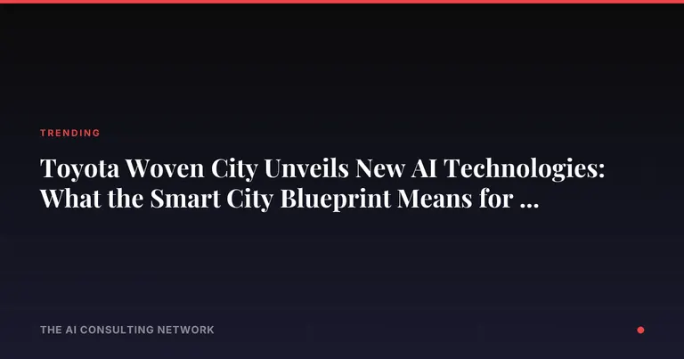 Toyota Woven City Unveils New AI Technologies: What the Smart City Blueprint Means for CRE Developers in 2026