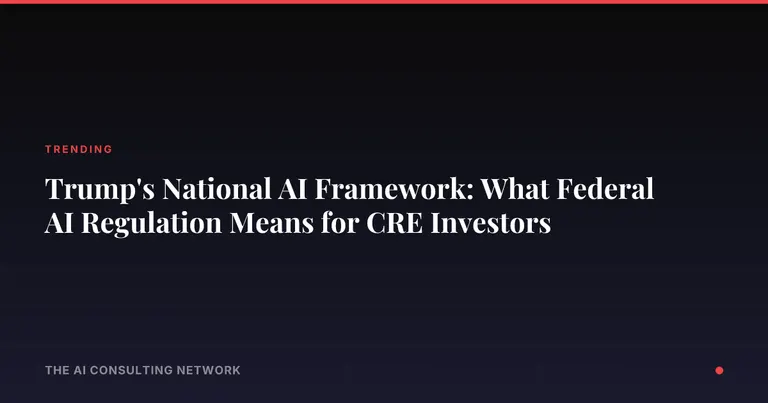 Trump's National AI Framework: What Federal AI Regulation Means for CRE Investors