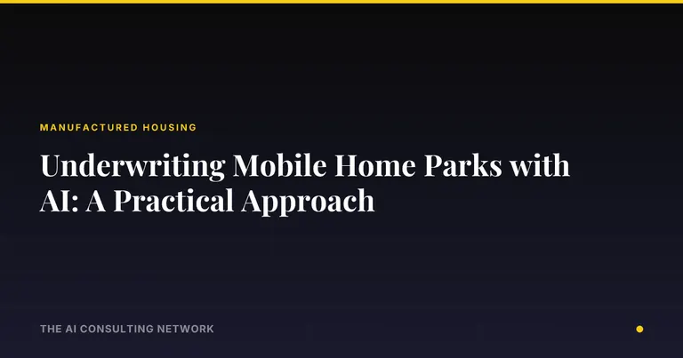 Underwriting Mobile Home Parks with AI: A Practical Approach