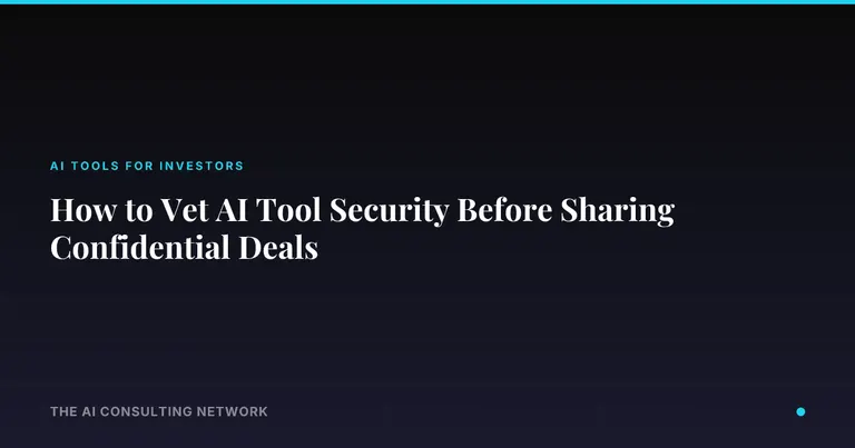 How to Vet AI Tool Security Before Sharing Confidential Deals