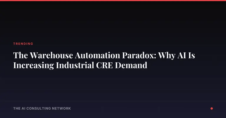The Warehouse Automation Paradox: Why AI Is Increasing Industrial CRE Demand
