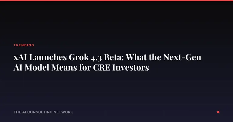 xAI Launches Grok 4.3 Beta: What the Next-Gen AI Model Means for CRE Investors