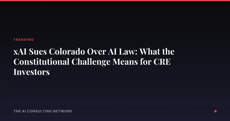 xAI Sues Colorado Over AI Law: What the Constitutional Challenge Means for CRE Investors
