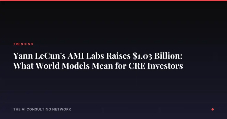 Yann LeCun's AMI Labs Raises $1.03 Billion: What World Models Mean for CRE Investors