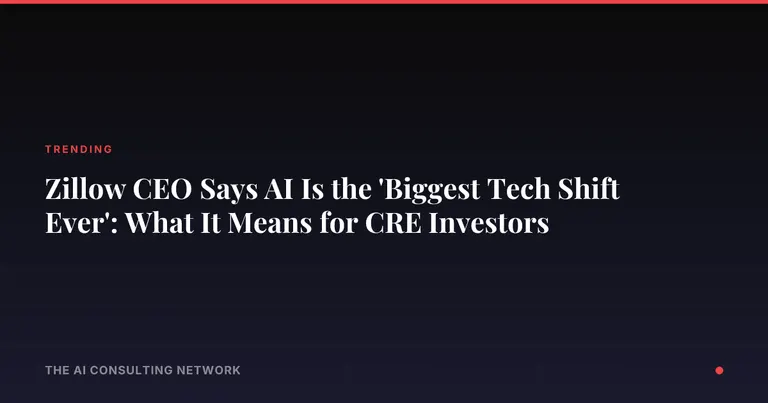 Zillow CEO Says AI Is the 'Biggest Tech Shift Ever': What It Means for CRE Investors