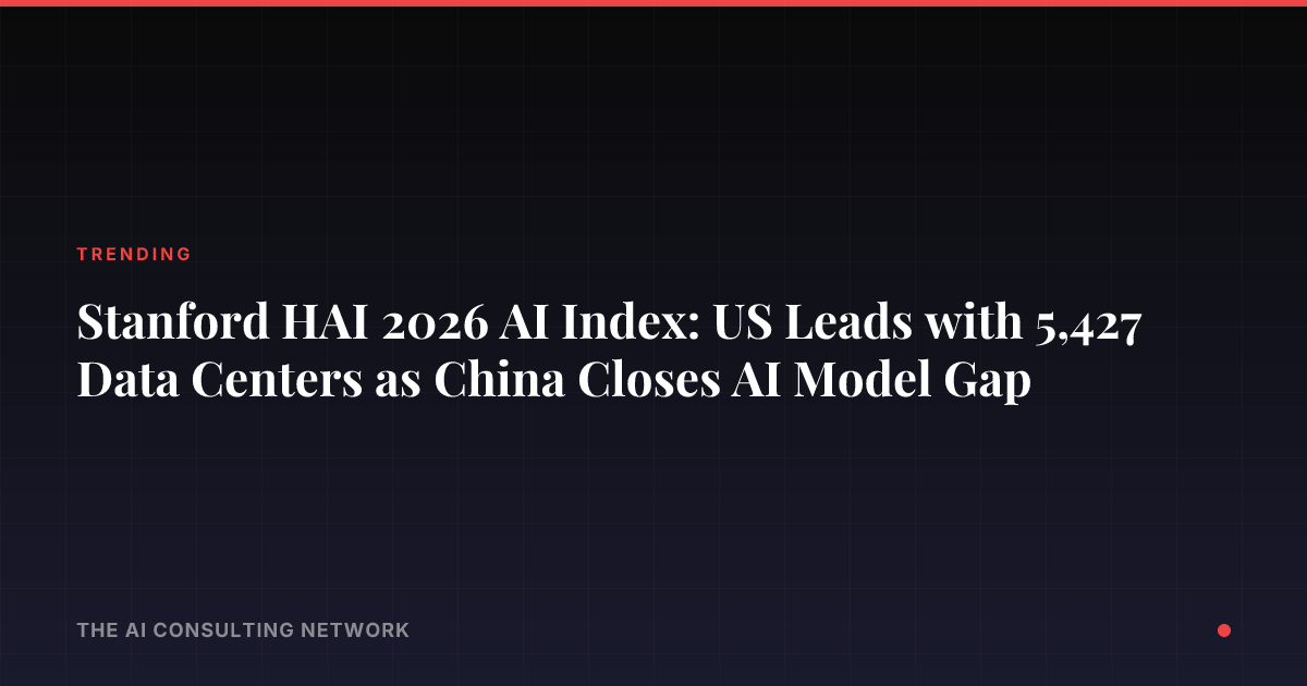 Stanford AI Index 2026: US Data Centers Lead | CRE Impact